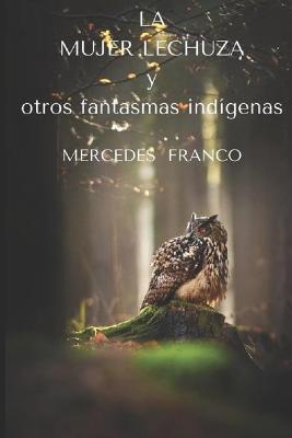 Book cover for LA MUJER LECHUZA y otros fantasmas indigenas