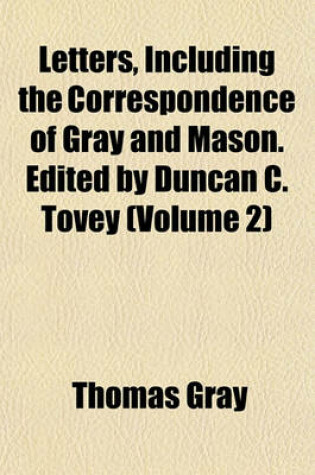 Cover of Letters, Including the Correspondence of Gray and Mason. Edited by Duncan C. Tovey (Volume 2)