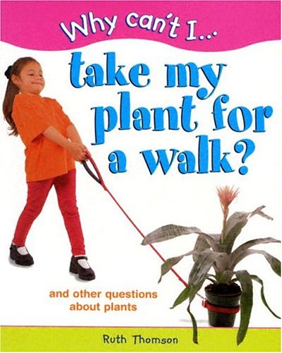 Book cover for Why Can't I...Take My Plant for a Walk?