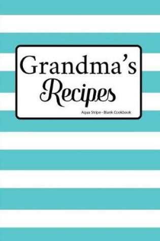 Cover of Grandma's Recipes Aqua Stripe Blank Cookbook