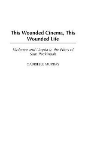 Cover of This Wounded Cinema, This Wounded Life