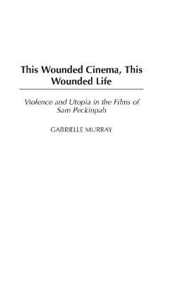 Cover of This Wounded Cinema, This Wounded Life