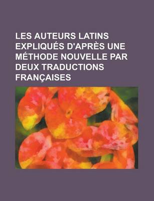 Book cover for Les Auteurs Latins Expliques D'Apres Une Methode Nouvelle Par Deux Traductions Francaises