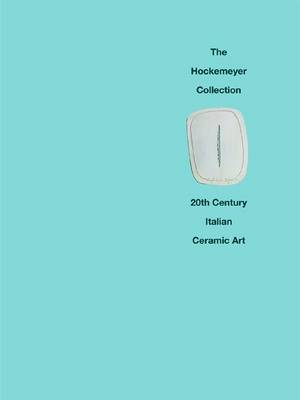 Book cover for The Hockemeyer Collection: 20th Century Italian Ceramic Art