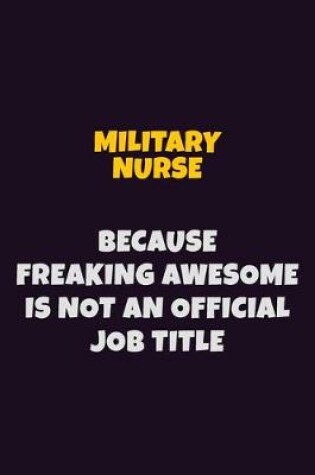 Cover of military nurse, Because Freaking Awesome Is Not An Official Job Title