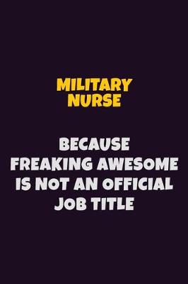 Book cover for military nurse, Because Freaking Awesome Is Not An Official Job Title