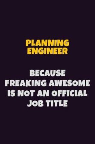 Cover of Planning Engineer, Because Freaking Awesome Is Not An Official Job Title