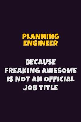 Book cover for Planning Engineer, Because Freaking Awesome Is Not An Official Job Title