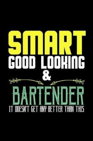 Cover of Smart, good looking & bartender. it doesn't get any better than this