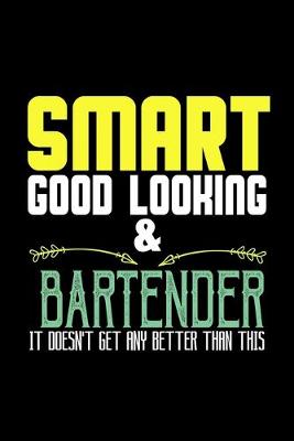 Book cover for Smart, good looking & bartender. it doesn't get any better than this