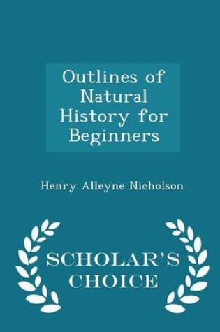 Cover of Outlines of Natural History for Beginners - Scholar's Choice Edition