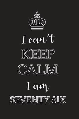 Book cover for I Can't Keep Calm I Am Seventy Six