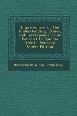 Cover of Improvement of the Understanding, Ethics, and Correspondence of Benedict de Spinoza (1901) - Primary Source Edition