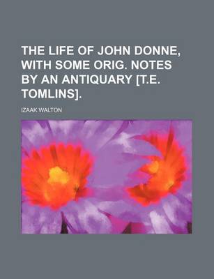 Book cover for The Life of John Donne, with Some Orig. Notes by an Antiquary [T.E. Tomlins].