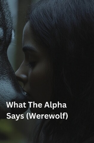 Cover of What The Alpha Says (Werewolf)