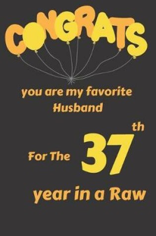 Cover of Congrats You Are My Favorite Husband for the 37th Year in a Raw