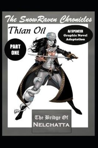 Cover of The SnowRaven Chronicles Thian Oil Graphic Novel Adaptation Part One The Bridge of Nelchatta