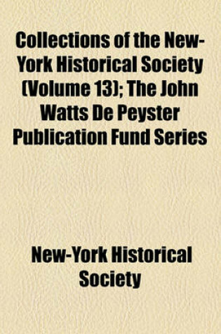 Cover of Collections of the New York Historical Society for the Year (Volume 13); The John Watts de Peyster Publication Fund Series