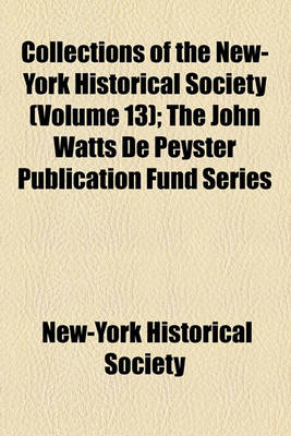 Book cover for Collections of the New York Historical Society for the Year (Volume 13); The John Watts de Peyster Publication Fund Series