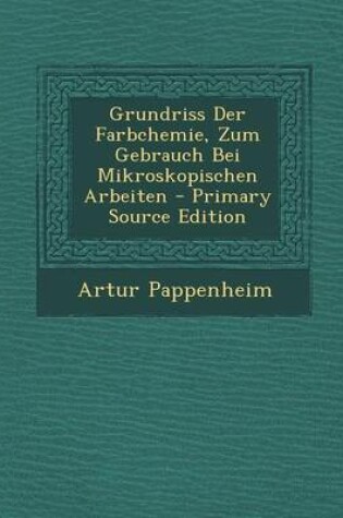 Cover of Grundriss Der Farbchemie, Zum Gebrauch Bei Mikroskopischen Arbeiten - Primary Source Edition