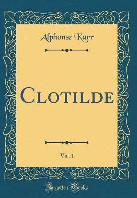 Book cover for Clotilde, Vol. 1 (Classic Reprint)