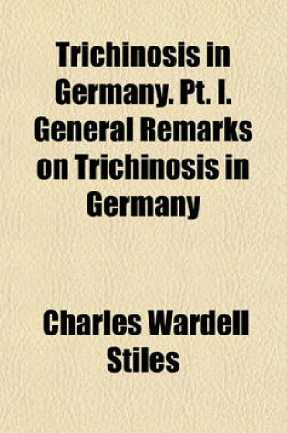 Cover of Trichinosis in Germany. PT. I. General Remarks on Trichinosis in Germany
