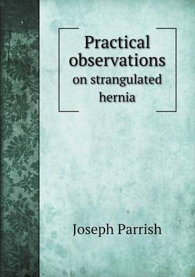 Book cover for Practical observations on strangulated hernia