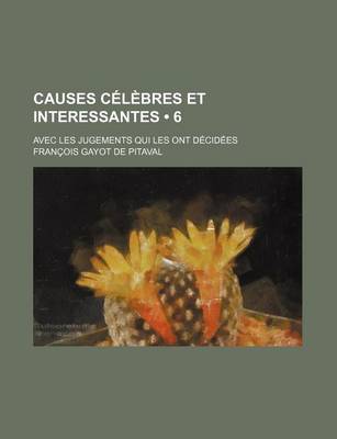 Book cover for Causes Celebres Et Interessantes (6); Avec Les Jugements Qui Les Ont Decidees