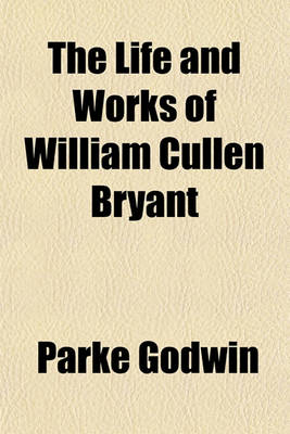 Book cover for The Life and Works of William Cullen Bryant (Volume 3)