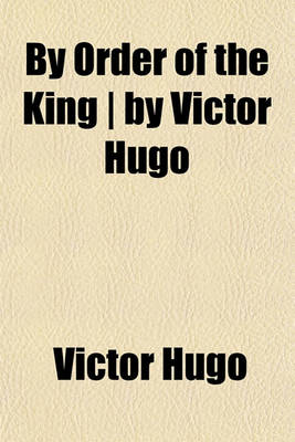 Book cover for By Order of the King - By Victor Hugo