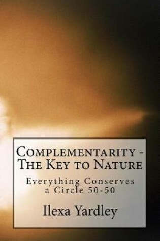 Cover of Complementarity - The Key to Nature