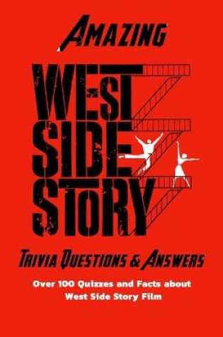 Cover of Amazing 'West Side Story' Trivia Questions & Answers