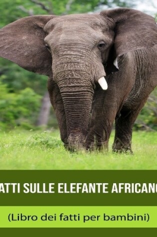 Cover of Fatti sulle Elefante africano (Libro dei fatti per bambini)