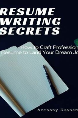 Cover of Resume Writing Secrets: How to Craft Professional Resume to Land Your Dream Job