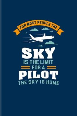 Book cover for For Most People The Sky Is The Limit For A Pilot The Sky Is Home