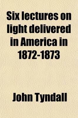 Book cover for Six Lectures on Light Delivered in America in 1872-1873