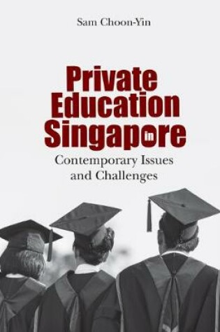 Cover of Private Education In Singapore: Contemporary Issues And Challenges