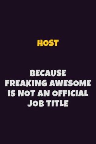 Cover of Host, Because Freaking Awesome Is Not An Official Job Title