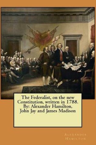 Cover of The Federalist, on the new Constitution, written in 1788. By