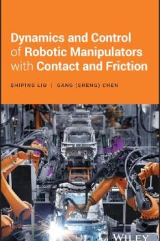 Cover of Dynamics and Control of Robotic Manipulators with Contact and Friction