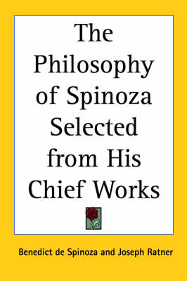 Book cover for The Philosophy of Spinoza Selected from His Chief Works