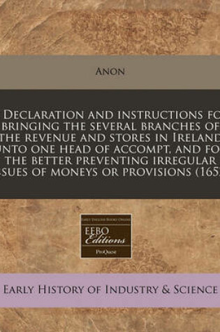 Cover of A Declaration and Instructions for Bringing the Several Branches of the Revenue and Stores in Ireland Unto One Head of Accompt, and for the Better Preventing Irregular Issues of Moneys or Provisions (1652)