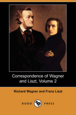 Book cover for Correspondence of Wagner and Liszt, Volume 2 (Dodo Press)