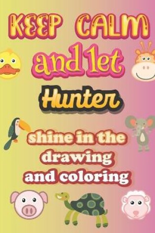 Cover of keep calm and let Hunter shine in the drawing and coloring