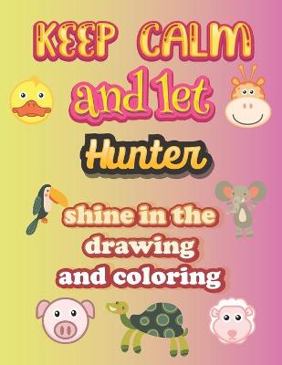 Book cover for keep calm and let Hunter shine in the drawing and coloring