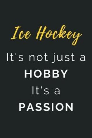 Cover of Ice Hockey It's not just a Hobby It's a Passion