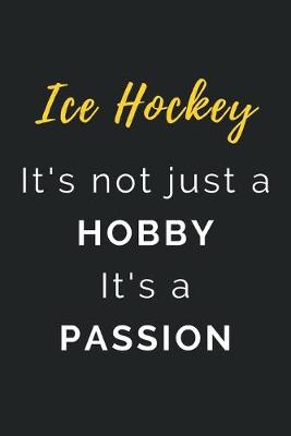 Book cover for Ice Hockey It's not just a Hobby It's a Passion