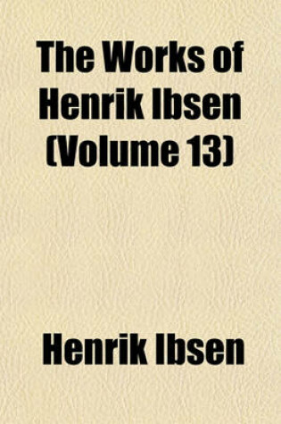 Cover of The Works of Henrik Ibsen Volume . 4