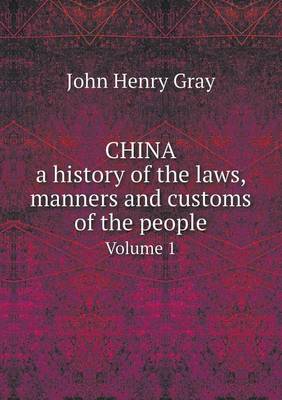 Book cover for China, a history of the laws, manners and customs of the people Volume 1