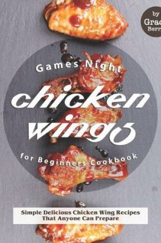 Cover of Games Night Chicken Wings for Beginners Cookbook